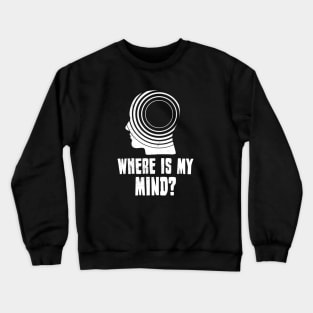 Where is my mind? Crewneck Sweatshirt